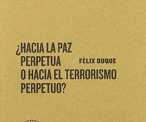¿Hacia la paz perpetua o hacia el terrorismo perpetuo? ¿Hacia la paz perpetua o hacia el terrorismo perpetuo?