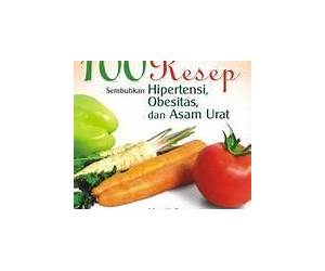 100 Resep Sembuhkan Hipertensi, Obesitas, dan Asam Urat 100 Resep Sembuhkan Hipertensi, Obesitas, dan Asam Urat