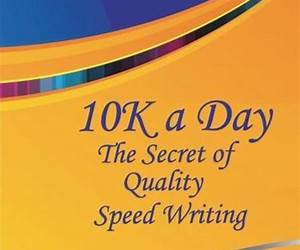 10k a Day--The Secret of Quality Speed Writing