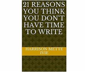 21 Reasons You Think You Dont Have Time to Write