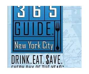 365 Guide New York City: Drink. Eat. Save. Every Day of the Year. A Guide to New York City Restaurant Deals and Bar Specials.