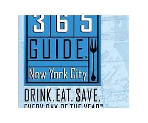 365 Guide New York City: Drink. Eat. Save. Every Day of the Year. A Guide to New York City Restaurant Deals and Bar Specials. 365 Guide New York City: Drink. Eat. Save. Every Day of the Year. A Guide to New York City Restaurant Deals and Bar Specials.