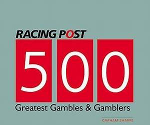 500 Greatest Gambles and Gamblers 500 Greatest Gambles and Gamblers