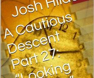 A Cautious Descent Part Seven: \ A Cautious Descent Part Seven: \