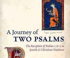 A Journey of Two Psalms: The Reception of Psalms 1 and 2 in Jewish and Christian Tradition A Journey of Two Psalms: The Reception of Psalms 1 and 2 in Jewish and Christian Tradition