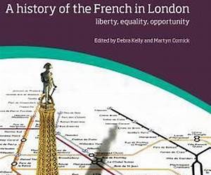 A history of the French in London: liberty, equality, opportunity (Institute of Historical Research) A history of the French in London: liberty, equality, opportunity (Institute of Historical Research)