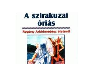 A szirakuzai óriásRegény Arkhimédész életéről