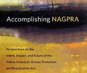 Accomplishing NAGPRA: Perspectives on the Intent, Impact, and Future of the Native American Graves Protection and Repatriation Act (First Peoples)