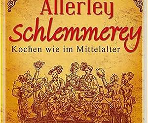 Allerley SchlemmereyKochen wie im Mittelalter