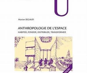 Anthropologie de l'espace: Habiter, fonder, distribuer, transformer Anthropologie de l'espace: Habiter, fonder, distribuer, transformer
