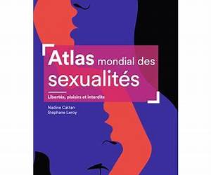 Atlas mondial des sexualités : Libertés, plaisirs et interdits