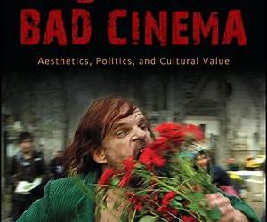 B Is for Bad Cinema: Aesthetics, Politics, and Cultural Value (SUNY series, Horizons of Cinema)