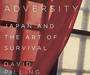 Bending Adversity: Japan and the Art of Survival Bending Adversity: Japan and the Art of Survival