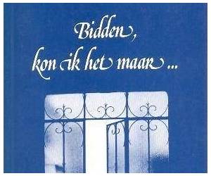 Bidden kon ik het maar... Bidden kon ik het maar...