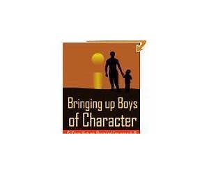 Bringing Up Boys of Character Bringing Up Boys of Character