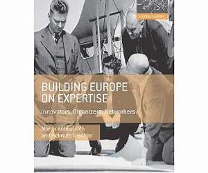 Building Europe on Expertise: Innovators, Organizers, Networkers (Making Europe) Building Europe on Expertise: Innovators, Organizers, Networkers (Making Europe)