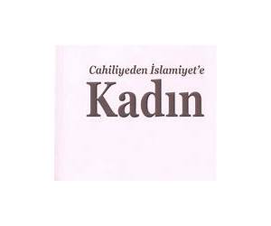 Cahiliyeden İslamiyet'e Kadın Cahiliyeden İslamiyet'e Kadın