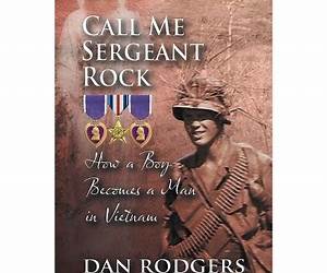 Call Me Sergeant Rock: How a Boy Becomes a Man in Vietnam