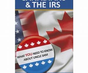 Canadians \u0026 The IRS: What You Need to Know About Uncle Sam