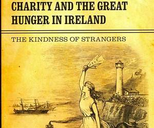 Charity and the Great Hunger in Ireland: The Kindness of Strangers