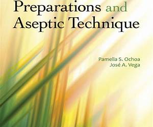 Concepts in Sterile Preparations and Aseptic Technique Concepts in Sterile Preparations and Aseptic Technique