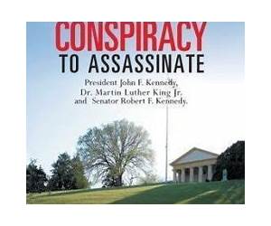 Conspiracy to Assassinate President John F. Kennedy, Dr. Martin Luther King Jr. and Senator Robert F. Kennedy.