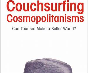 Couchsurfing Cosmopolitanisms: Can Tourism Make a Better World? (Culture and Social Practice) Couchsurfing Cosmopolitanisms: Can Tourism Make a Better World? (Culture and Social Practice)