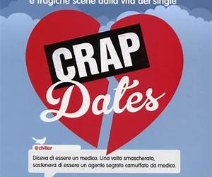 Crap Dates: Disastrous Encounters from Single Life