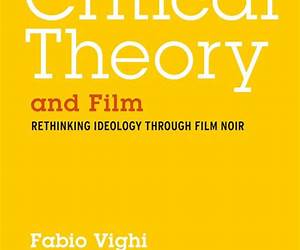 Critical Theory and Film: Rethinking Ideology Through Film Noir (Critical Theory and Contemporary Society)