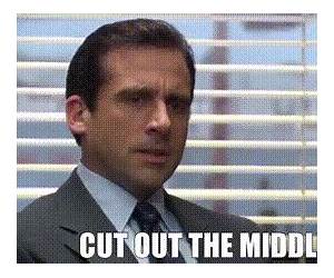 Cut Out the Middleman Cut Out the Middleman