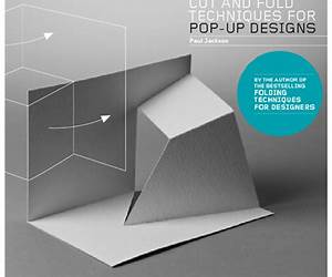 Cut and Fold Techniques for Pop-Up Designs Cut and Fold Techniques for Pop-Up Designs