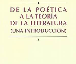 De la poética a la teoría de la literatura. (Una introducción) De la poética a la teoría de la literatura. (Una introducción)
