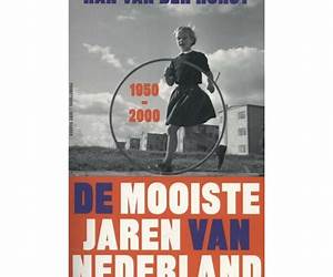 De mooiste jaren van Nederland: 1950-2000 De mooiste jaren van Nederland: 1950-2000