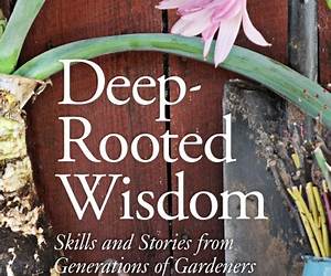 Deep-Rooted Wisdom: Skills and Stories from Generations of Gardeners Deep-Rooted Wisdom: Skills and Stories from Generations of Gardeners