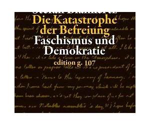 Die Katastrophe der Befreiung: Faschismus und Demokratie (German Edition)