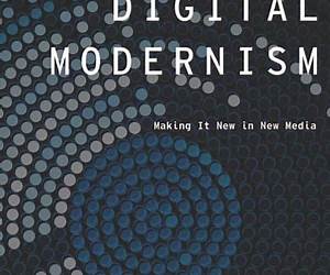 Digital Modernism: Making It New in New Media (Modernist Literature and Culture)