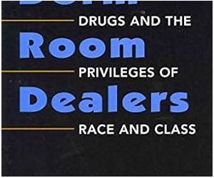 Dorm Room Dealers: Drugs And The Privileges Of Race And Class Dorm Room Dealers: Drugs And The Privileges Of Race And Class