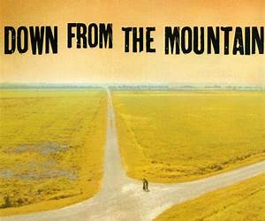 Down From the Mountain Down From the Mountain
