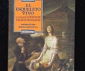 El esqueleto vivo y otros cuentos trastornados (Antología del relato fantástico español del XIX)