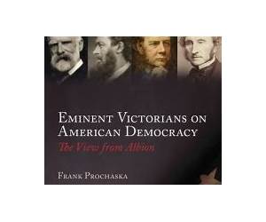 Eminent Victorians on American Democracy: The View from Albion Eminent Victorians on American Democracy: The View from Albion
