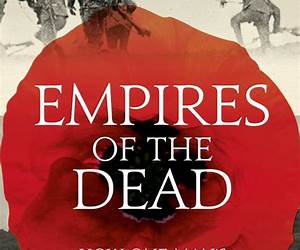 Empires of the Dead: How One Man’s Vision Led to the Creation of WWI’s War Graves