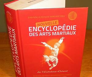 Encyclopédie technique historique biographique et culturelle des arts martiaux de Encyclopédie technique historique biographique et culturelle des arts martiaux de