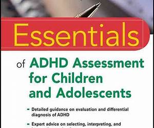 Essentials of ADHD Assessment for Children and Adolescents (Essentials of Psychological Assessment) Essentials of ADHD Assessment for Children and Adolescents (Essentials of Psychological Assessment)