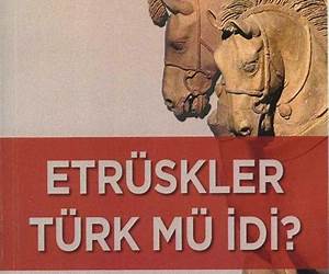 Etrüskler Türk mü İdi?