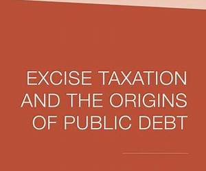 Excise Taxation and the Origins of Public Debt (Palgrave Studies in the History of Finance) Excise Taxation and the Origins of Public Debt (Palgrave Studies in the History of Finance)