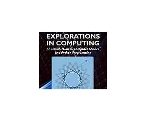 Explorations in Computing: An Introduction to Computer Science and Python Programming (Chapman \u0026 Hall/CRC Textbooks in Computing)