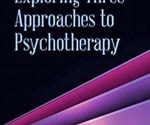 Exploring Three Approaches to Psychotherapy Exploring Three Approaches to Psychotherapy