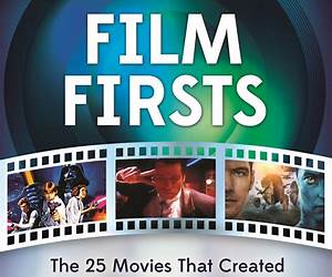 Film Firsts: The 25 Movies That Created Contemporary American Cinema Film Firsts: The 25 Movies That Created Contemporary American Cinema