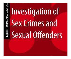 Forensic Investigation of Sex Crimes and Sexual Offenders