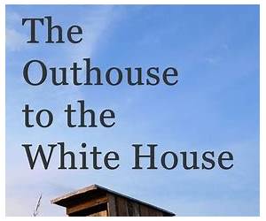 From the Outhouse to the White House